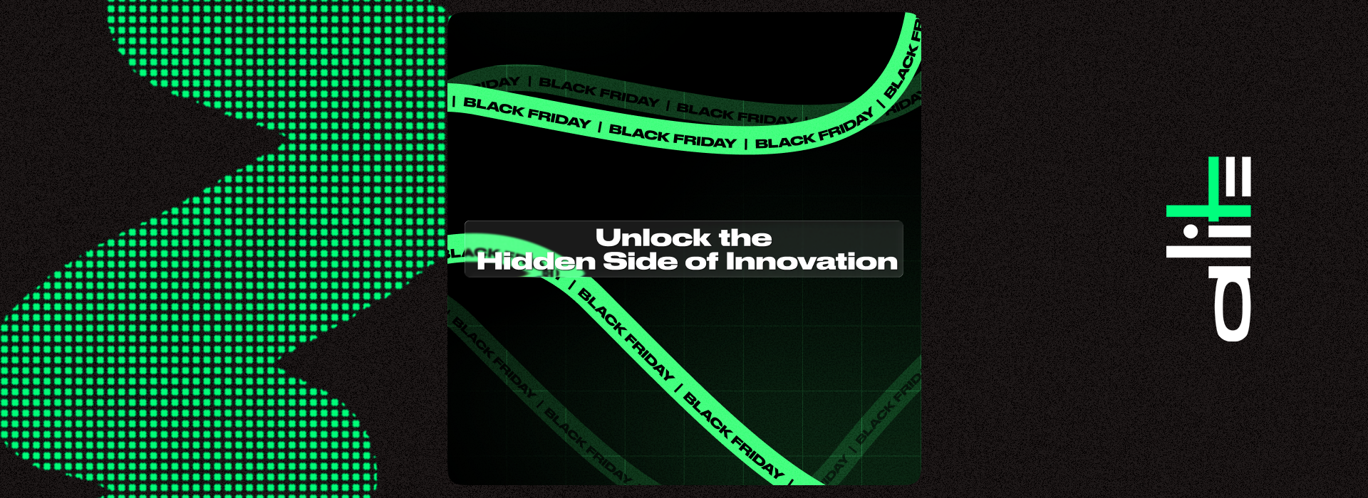 Black Friday 2025 - Unlock the hidden side of innovation